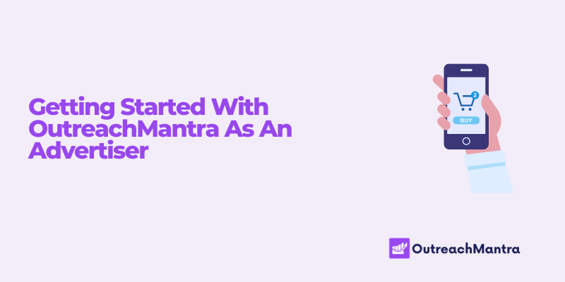 Getting Started With OutreachMantra As An Advertiser