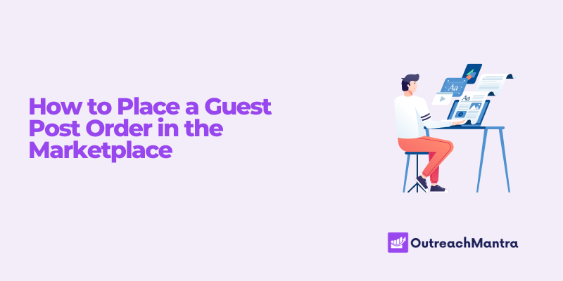 How to Place a Guest Post Order Through OutreachMantra